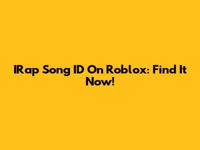IRap Song ID On Roblox: Find It Now!