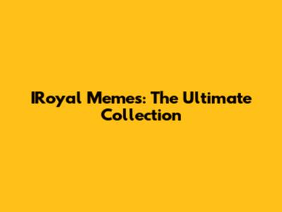 IRoyal Memes: The Ultimate Collection