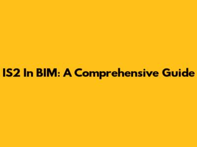 IS2 In BIM: A Comprehensive Guide
