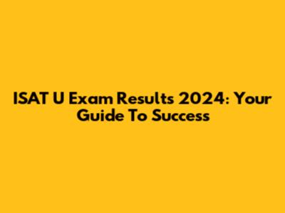 ISAT U Exam Results 2024: Your Guide To Success