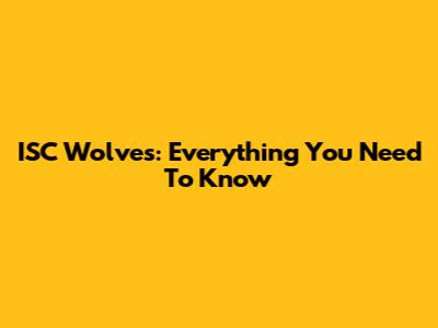 ISC Wolves: Everything You Need To Know