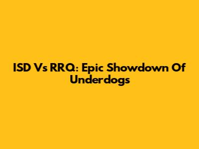 ISD Vs RRQ: Epic Showdown Of Underdogs