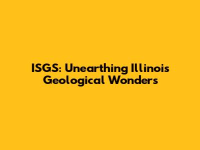 ISGS: Unearthing Illinois' Geological Wonders