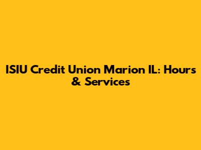ISIU Credit Union Marion IL: Hours & Services