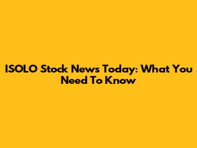 ISOLO Stock News Today: What You Need To Know