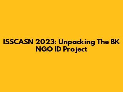 ISSCASN 2023: Unpacking The BK NGO ID Project
