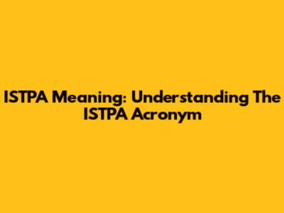 ISTPA Meaning: Understanding The ISTPA Acronym