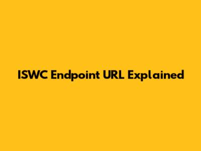 ISWC Endpoint URL Explained
