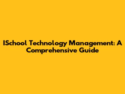 ISchool Technology Management: A Comprehensive Guide