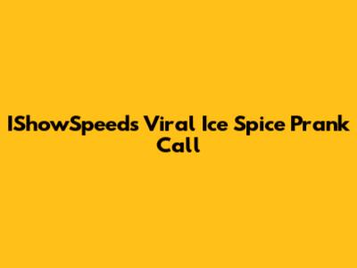 IShowSpeed's Viral Ice Spice Prank Call