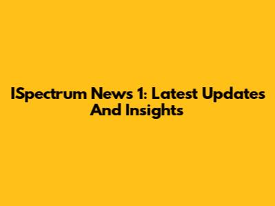 ISpectrum News 1: Latest Updates And Insights
