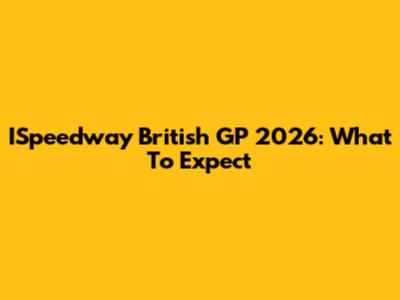 ISpeedway British GP 2026: What To Expect