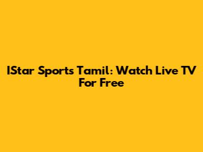 IStar Sports Tamil: Watch Live TV For Free