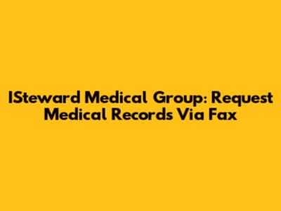 ISteward Medical Group: Request Medical Records Via Fax