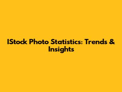 IStock Photo Statistics: Trends & Insights