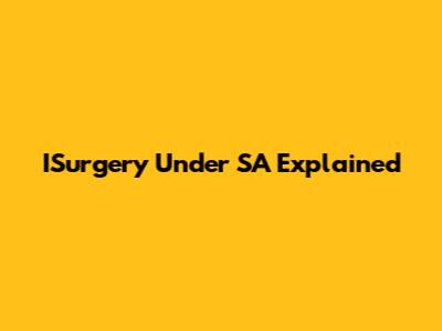 ISurgery Under SA Explained