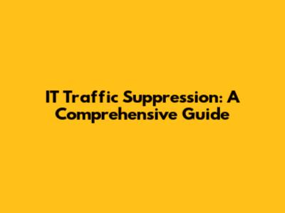 IT Traffic Suppression: A Comprehensive Guide