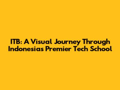ITB: A Visual Journey Through Indonesia's Premier Tech School