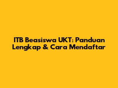 ITB Beasiswa UKT: Panduan Lengkap & Cara Mendaftar