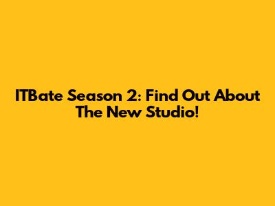 ITBate Season 2: Find Out About The New Studio!