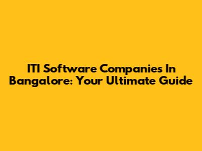 ITI Software Companies In Bangalore: Your Ultimate Guide
