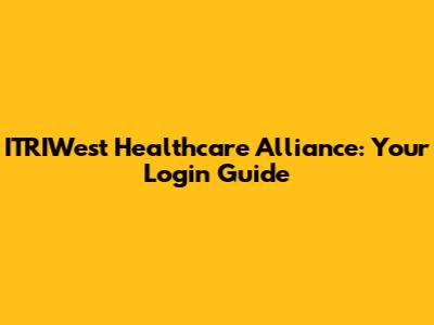 ITRIWest Healthcare Alliance: Your Login Guide