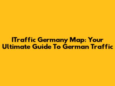 ITraffic Germany Map: Your Ultimate Guide To German Traffic