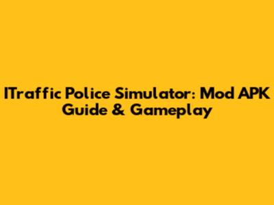 ITraffic Police Simulator: Mod APK Guide & Gameplay