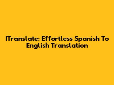 ITranslate: Effortless Spanish To English Translation