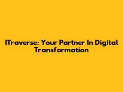 ITraverse: Your Partner In Digital Transformation
