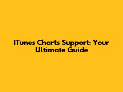 ITunes Charts Support: Your Ultimate Guide