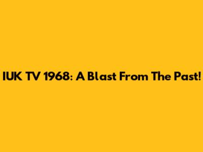 IUK TV 1968: A Blast From The Past!