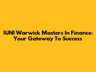 IUNI Warwick Masters In Finance: Your Gateway To Success