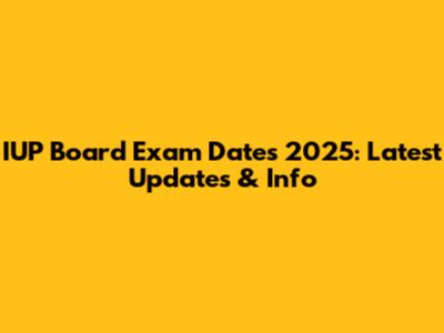 IUP Board Exam Dates 2025: Latest Updates & Info