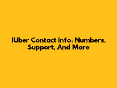 IUber Contact Info: Numbers, Support, And More