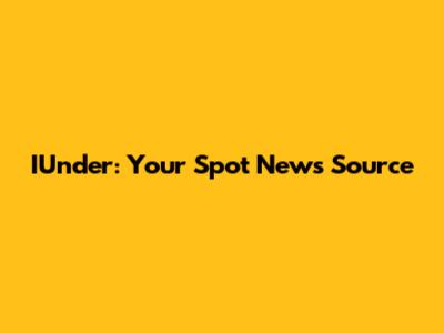 IUnder: Your Spot News Source