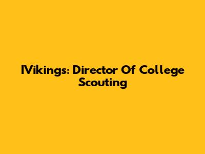 IVikings: Director Of College Scouting
