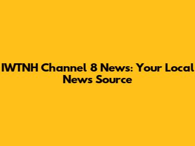 IWTNH Channel 8 News: Your Local News Source