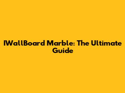 IWallBoard Marble: The Ultimate Guide