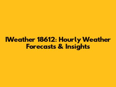 IWeather 18612: Hourly Weather Forecasts & Insights