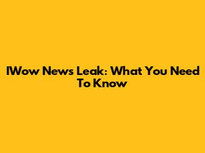 IWow News Leak: What You Need To Know