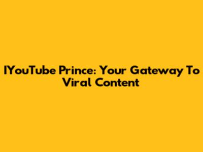 IYouTube Prince: Your Gateway To Viral Content