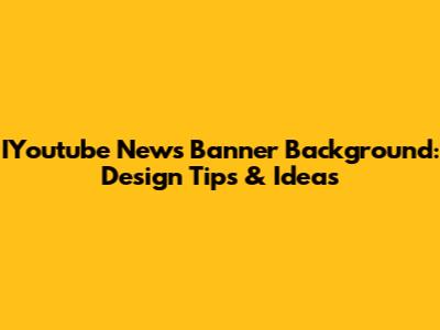 IYoutube News Banner Background: Design Tips & Ideas