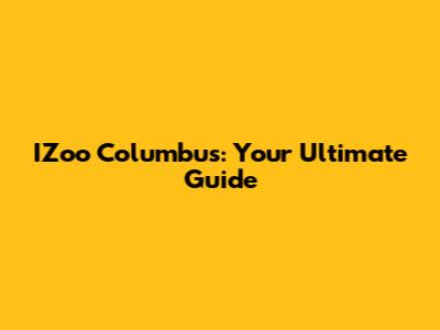 IZoo Columbus: Your Ultimate Guide