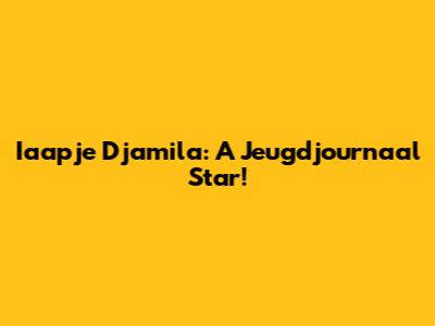 Iaapje Djamila: A Jeugdjournaal Star!