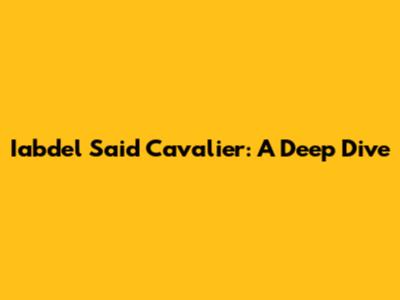 Iabdel Said Cavalier: A Deep Dive