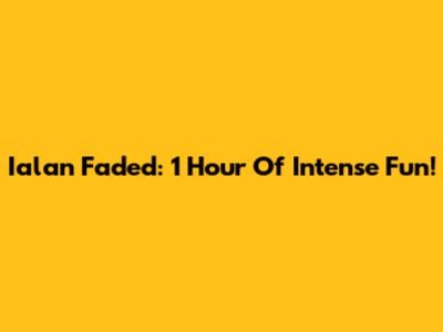 Ialan Faded: 1 Hour Of Intense Fun!