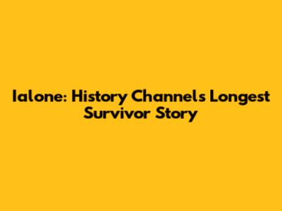 Ialone: History Channel's Longest Survivor Story