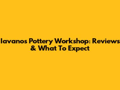 Iavanos Pottery Workshop: Reviews & What To Expect