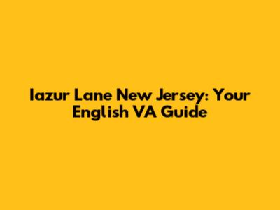 Iazur Lane New Jersey: Your English VA Guide